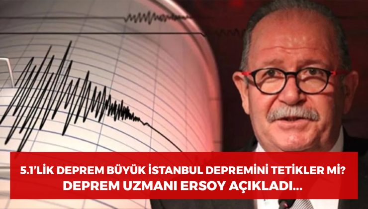 5.1’lik deprem büyük İstanbul depremini tetikler mi? Deprem uzmanı Ersoy açıkladı…